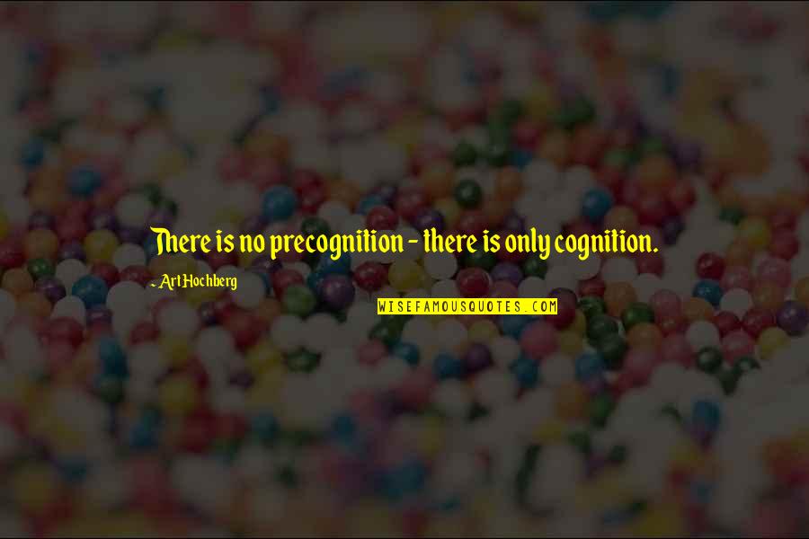 4love Ge Quotes By Art Hochberg: There is no precognition - there is only