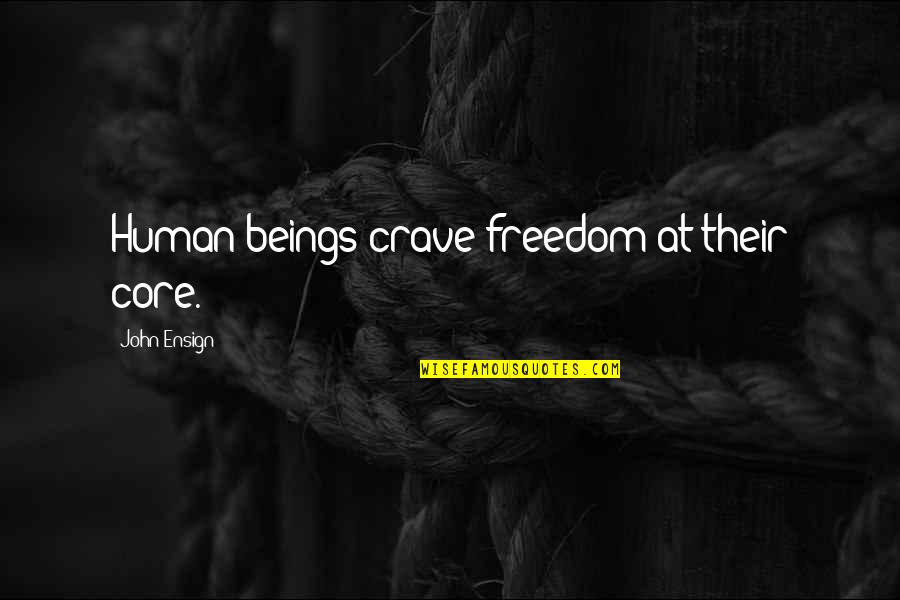4lovepolkadots Quotes By John Ensign: Human beings crave freedom at their core. 4lovepolkadots Quotes By John Ensign: Human beings crave freedom at their core.
