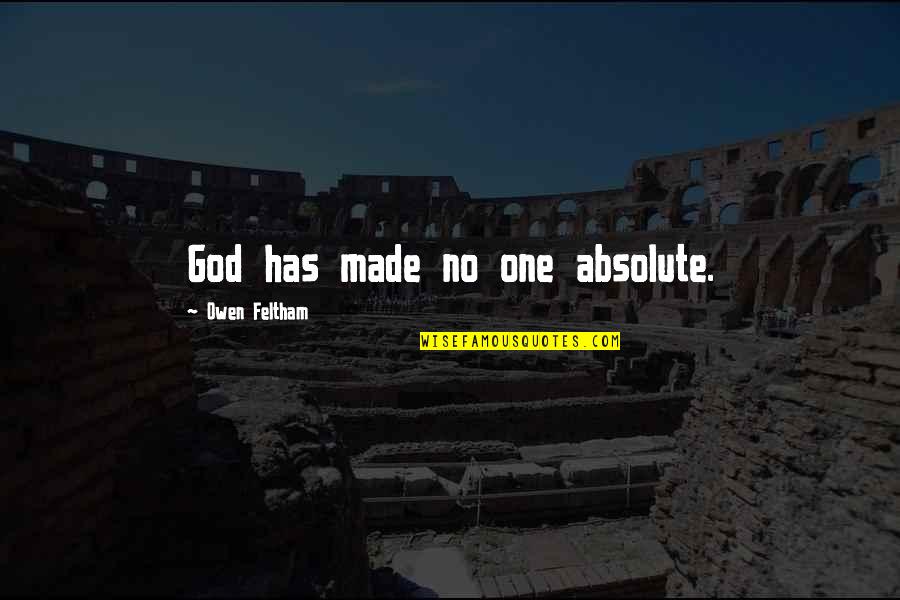4lovepolkadots Quotes By Owen Feltham: God has made no one absolute. 4lovepolkadots Quotes By Owen Feltham: God has made no one absolute.