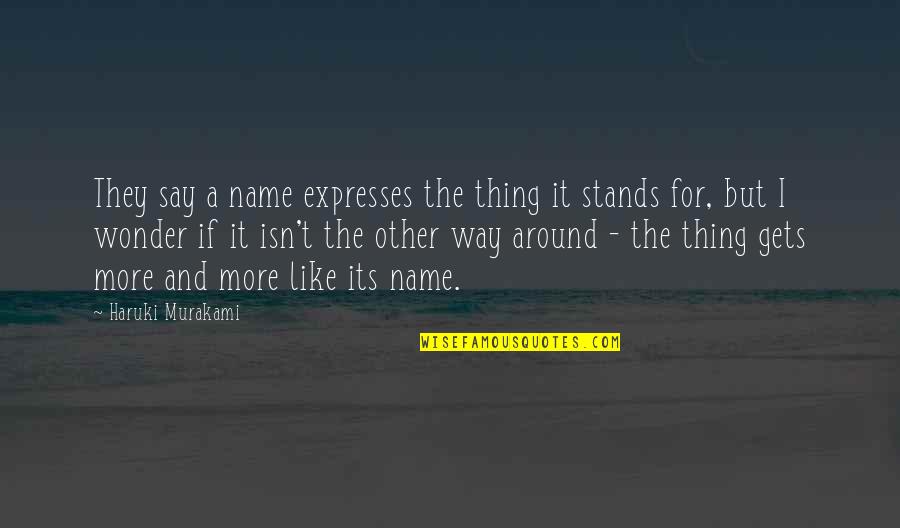 4loveshirt Quotes By Haruki Murakami: They say a name expresses the thing it 4loveshirt Quotes By Haruki Murakami: They say a name expresses the thing it