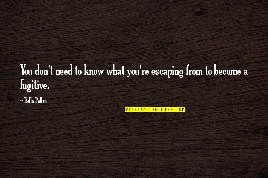 4pm Et Quotes By Bella Pollen: You don't need to know what you're escaping
