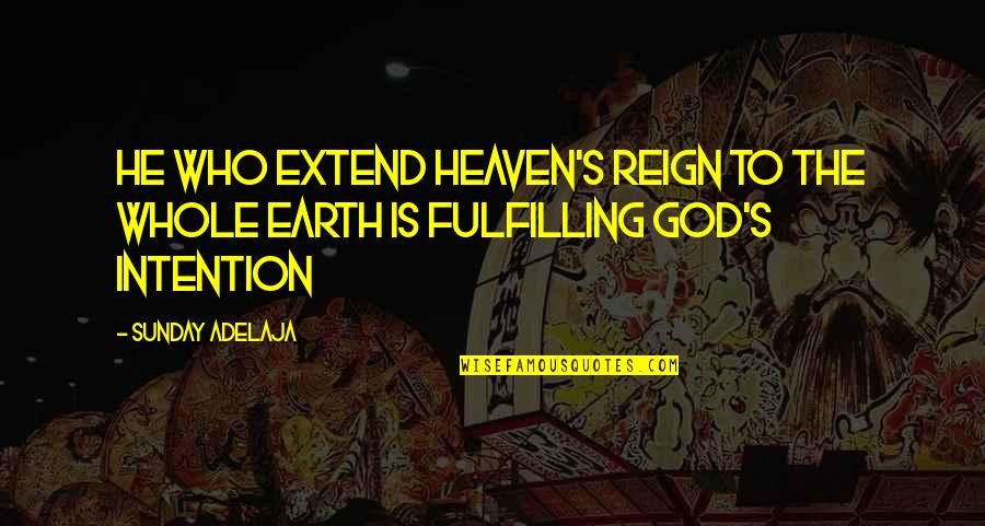 4pm Et Quotes By Sunday Adelaja: He who extend heaven's reign to the whole