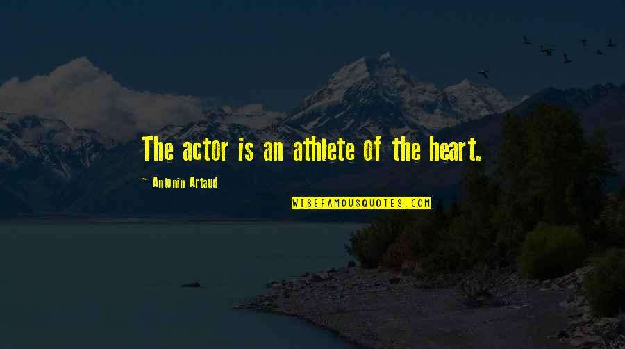 4pm Pst Quotes By Antonin Artaud: The actor is an athlete of the heart. 4pm Pst Quotes By Antonin Artaud: The actor is an athlete of the heart.