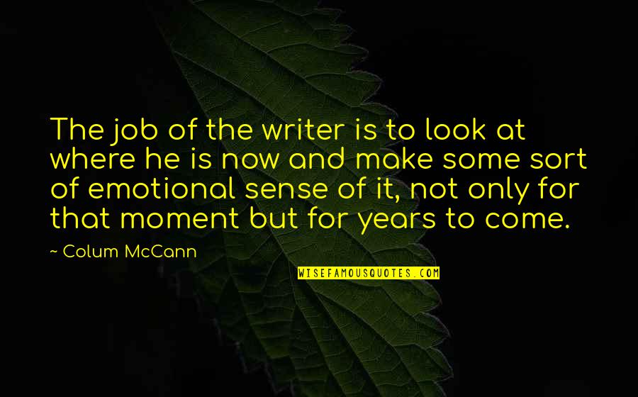 4runner Wheels Quotes By Colum McCann: The job of the writer is to look