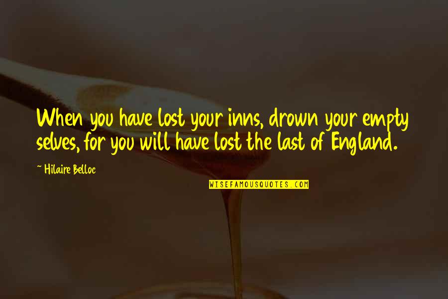 4th Grade Quotes By Hilaire Belloc: When you have lost your inns, drown your 4th Grade Quotes By Hilaire Belloc: When you have lost your inns, drown your