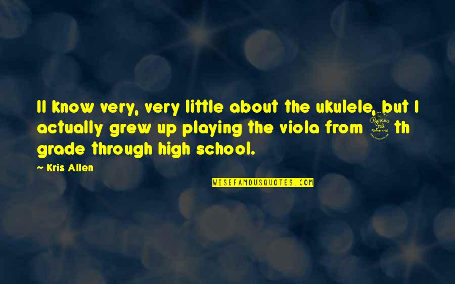 4th Grade School Quotes By Kris Allen: II know very, very little about the ukulele,