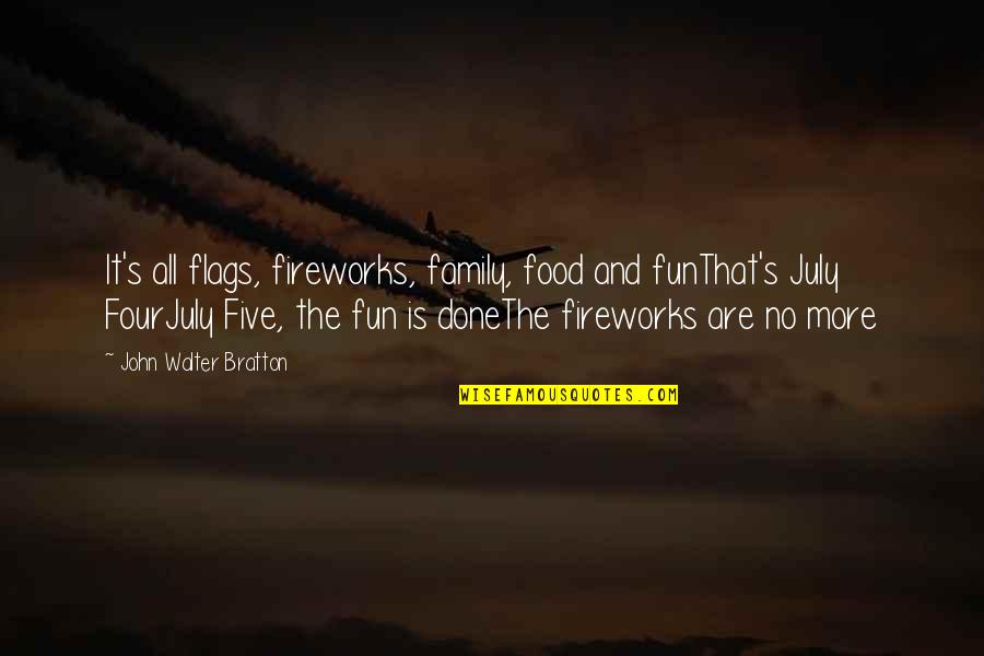 4th July Fireworks Quotes By John Walter Bratton: It's all flags, fireworks, family, food and funThat's