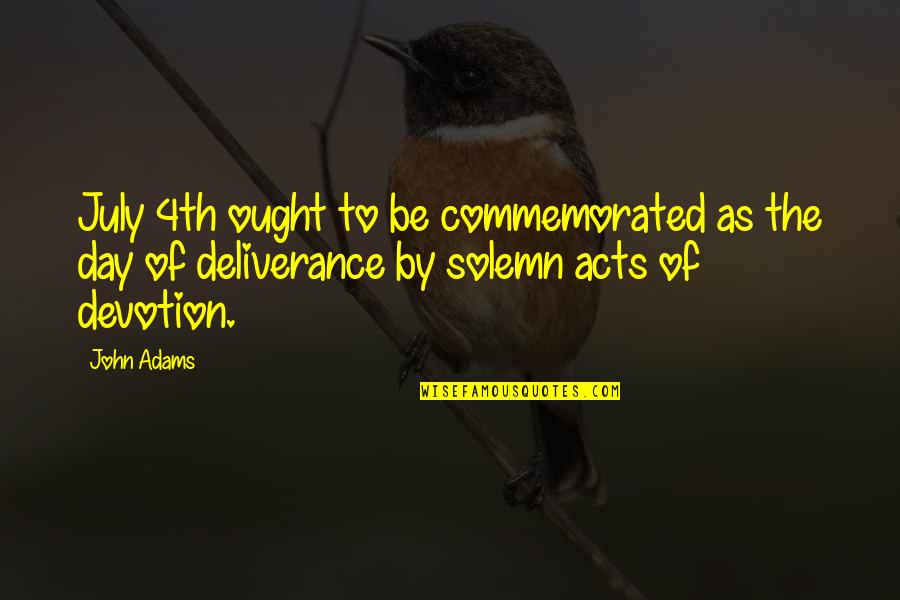 4th July Quotes By John Adams: July 4th ought to be commemorated as the 4th July Quotes By John Adams: July 4th ought to be commemorated as the