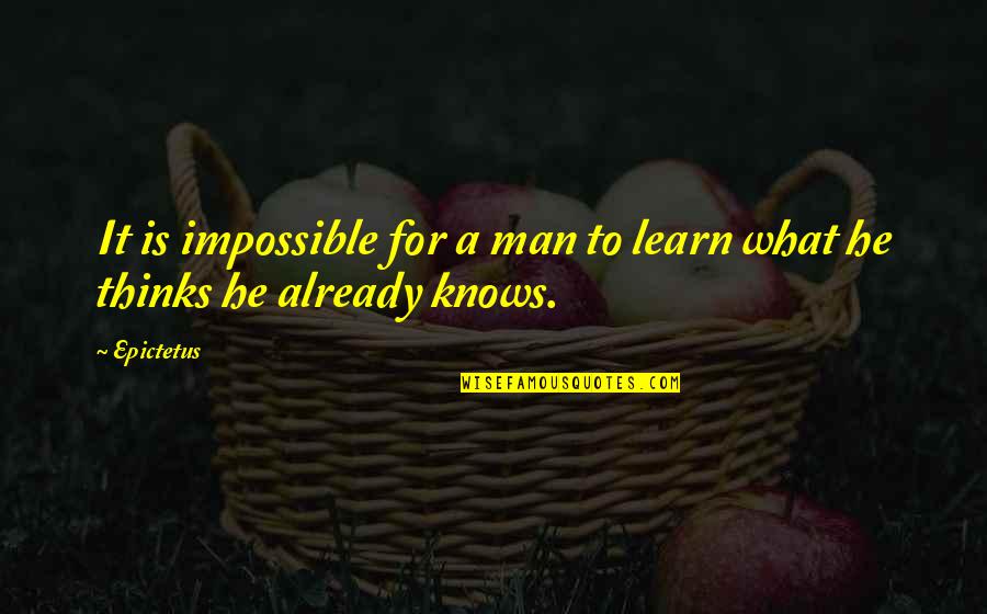 4th Juror Quotes By Epictetus: It is impossible for a man to learn