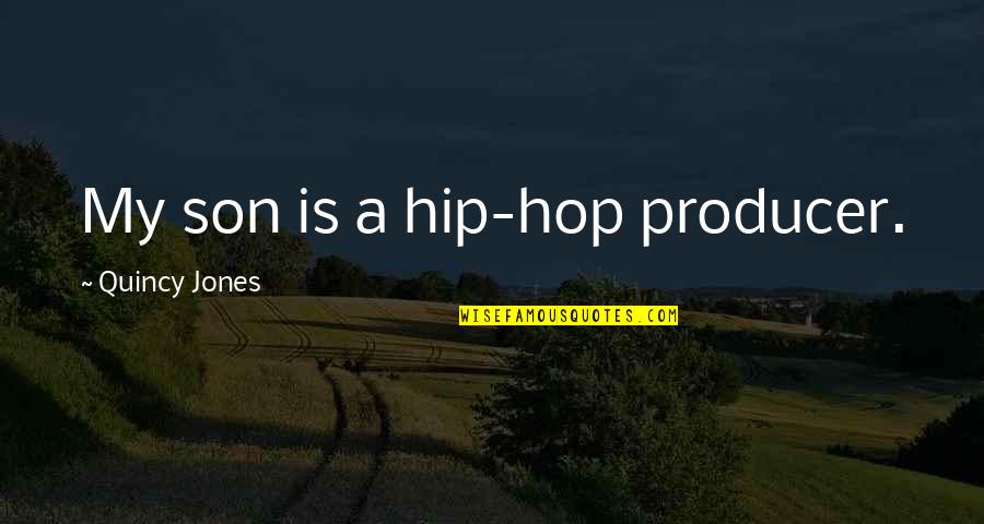 4th Juror Quotes By Quincy Jones: My son is a hip-hop producer.