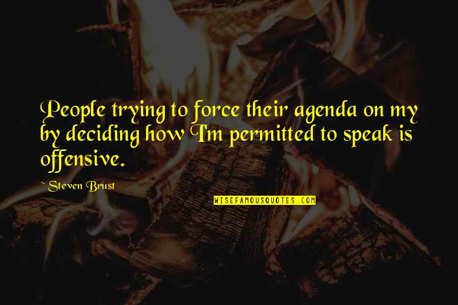 4th Monthsary Quotes Quotes By Steven Brust: People trying to force their agenda on my