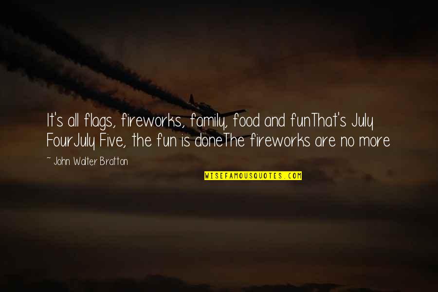 4th Of July Fireworks Quotes By John Walter Bratton: It's all flags, fireworks, family, food and funThat's