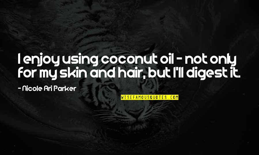 4th Of July Fireworks Quotes By Nicole Ari Parker: I enjoy using coconut oil - not only