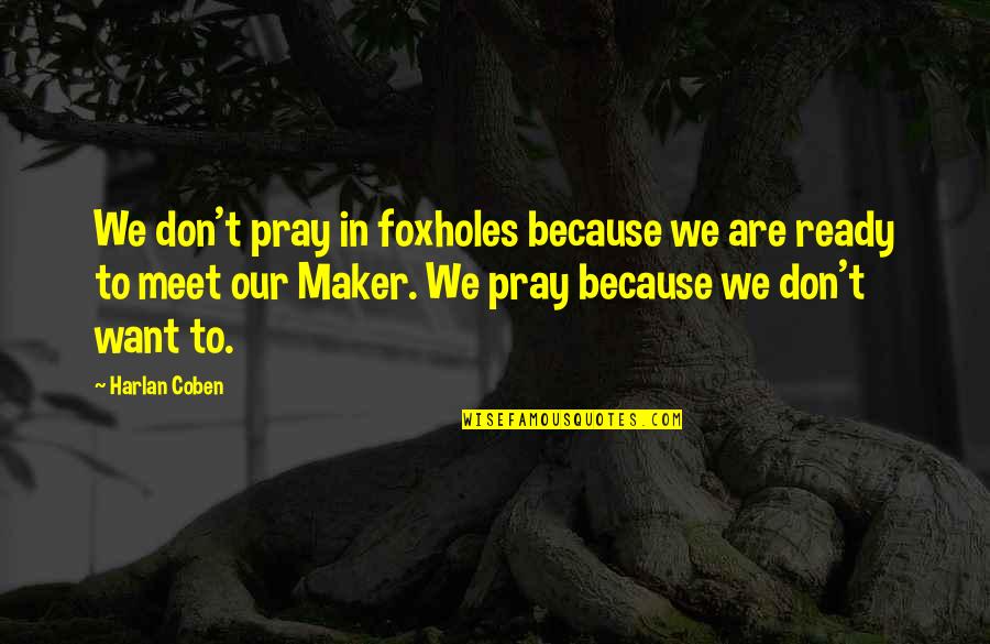 4th Of July Military Quotes By Harlan Coben: We don't pray in foxholes because we are 4th Of July Military Quotes By Harlan Coben: We don't pray in foxholes because we are