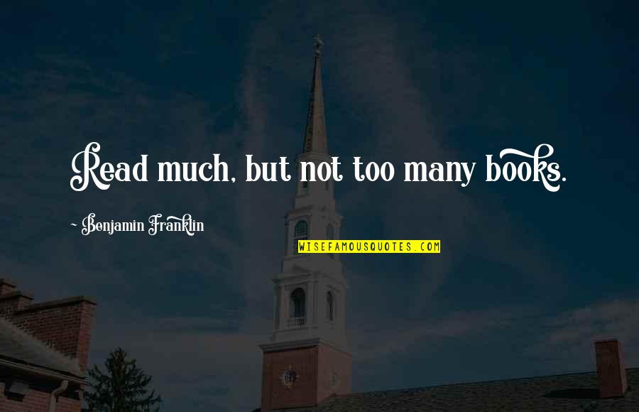 4th Of July Quotes By Benjamin Franklin: Read much, but not too many books.