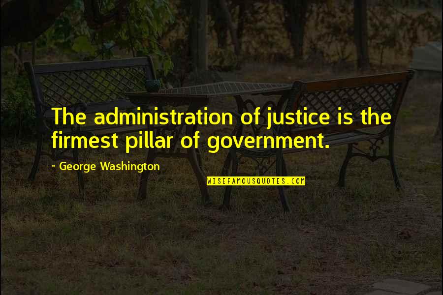 4th Of July Quotes By George Washington: The administration of justice is the firmest pillar
