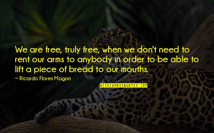 4th Of July Quotes By Ricardo Flores Magon: We are free, truly free, when we don't