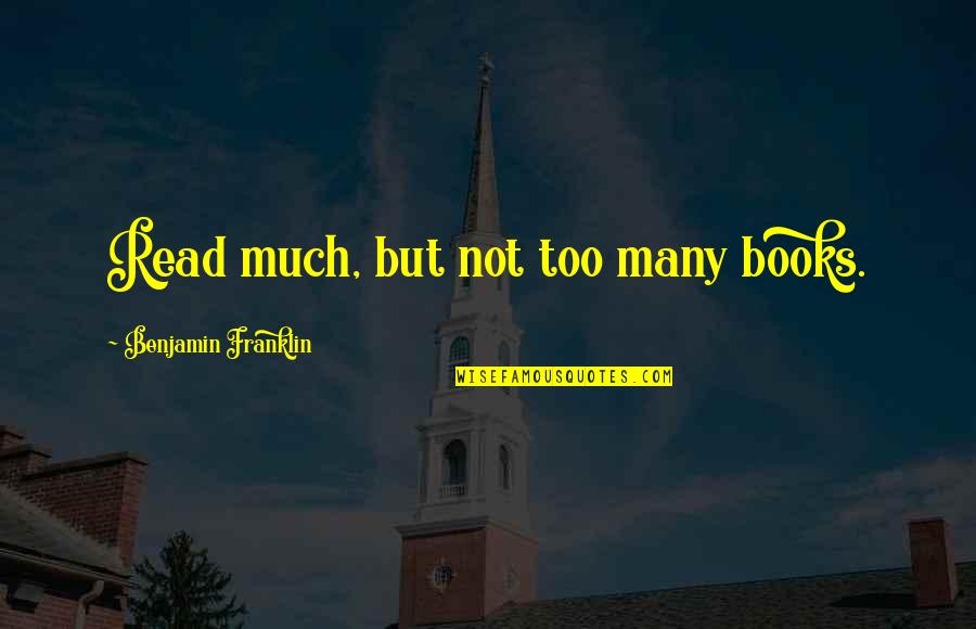 4th Quotes By Benjamin Franklin: Read much, but not too many books.