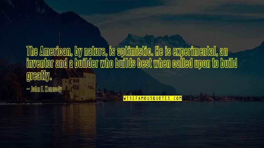 4th Quotes By John F. Kennedy: The American, by nature, is optimistic. He is