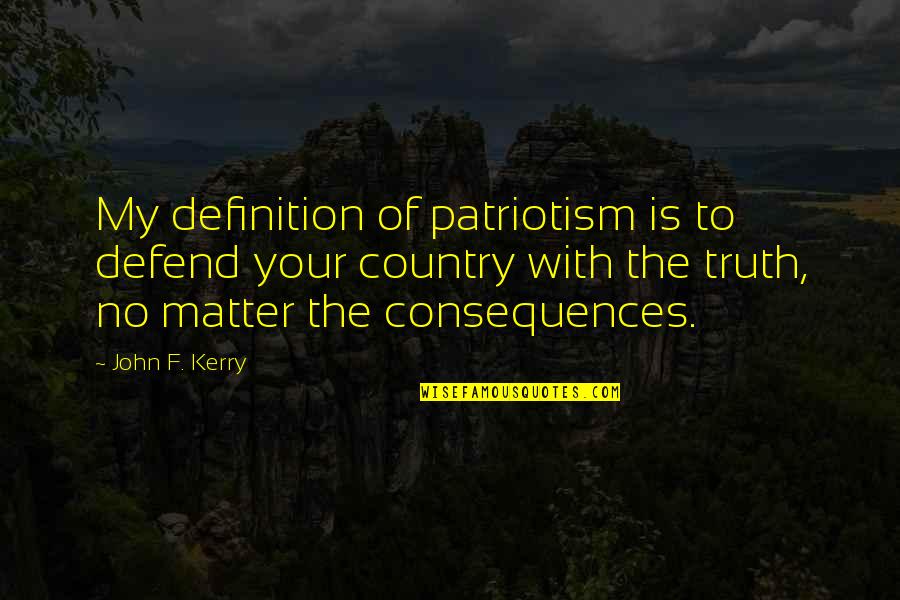 4th Quotes By John F. Kerry: My definition of patriotism is to defend your