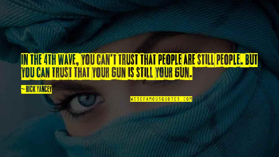 4th Quotes By Rick Yancey: In the 4th Wave, you can't trust that