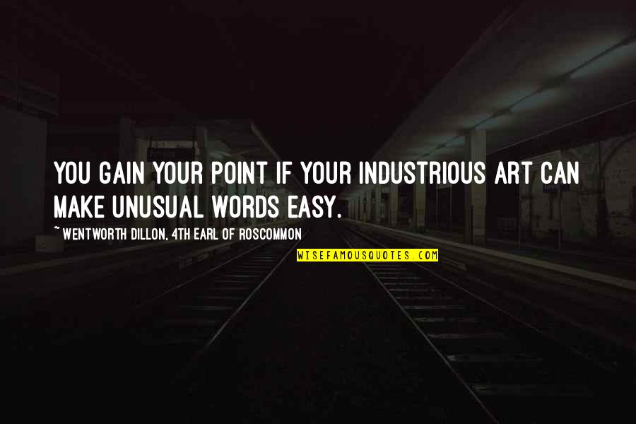 4th Quotes By Wentworth Dillon, 4th Earl Of Roscommon: You gain your point if your industrious art