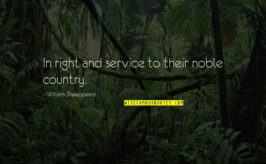 4th Quotes By William Shakespeare: In right and service to their noble country.