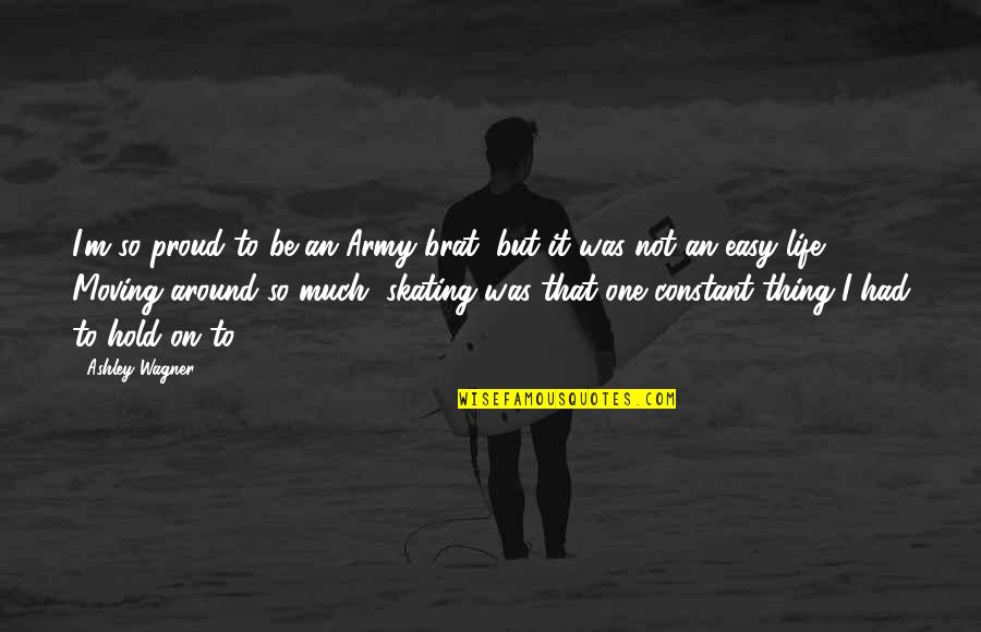 4th Year Anniversary Quotes By Ashley Wagner: I'm so proud to be an Army brat, 4th Year Anniversary Quotes By Ashley Wagner: I'm so proud to be an Army brat,