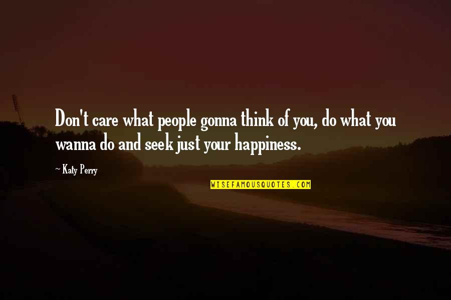 4th Year Quotes By Katy Perry: Don't care what people gonna think of you,