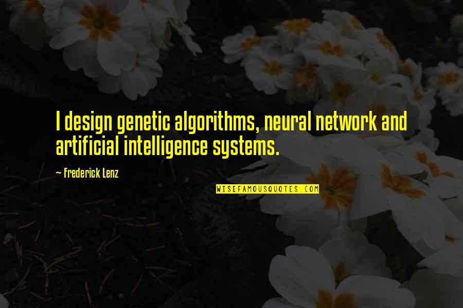 4to1 Quotes By Frederick Lenz: I design genetic algorithms, neural network and artificial