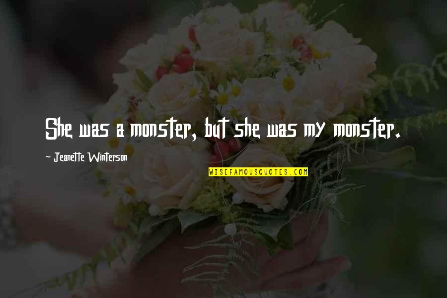 4to1 Quotes By Jeanette Winterson: She was a monster, but she was my 4to1 Quotes By Jeanette Winterson: She was a monster, but she was my