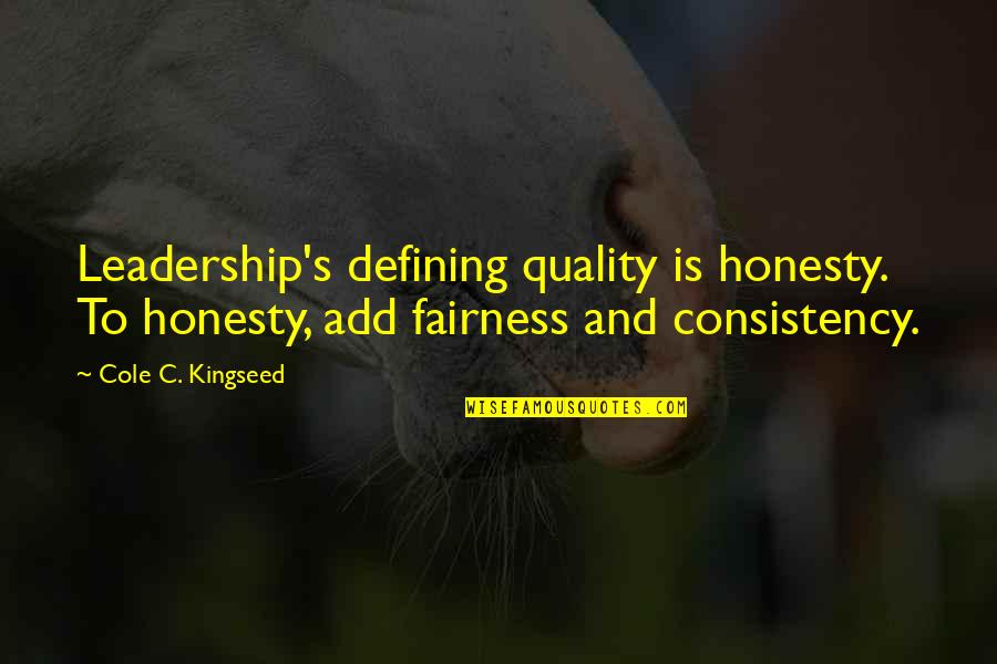 4w5 Quotes By Cole C. Kingseed: Leadership's defining quality is honesty. To honesty, add