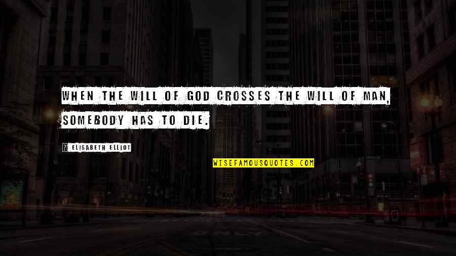 4w5 Quotes By Elisabeth Elliot: When the will of God crosses the will