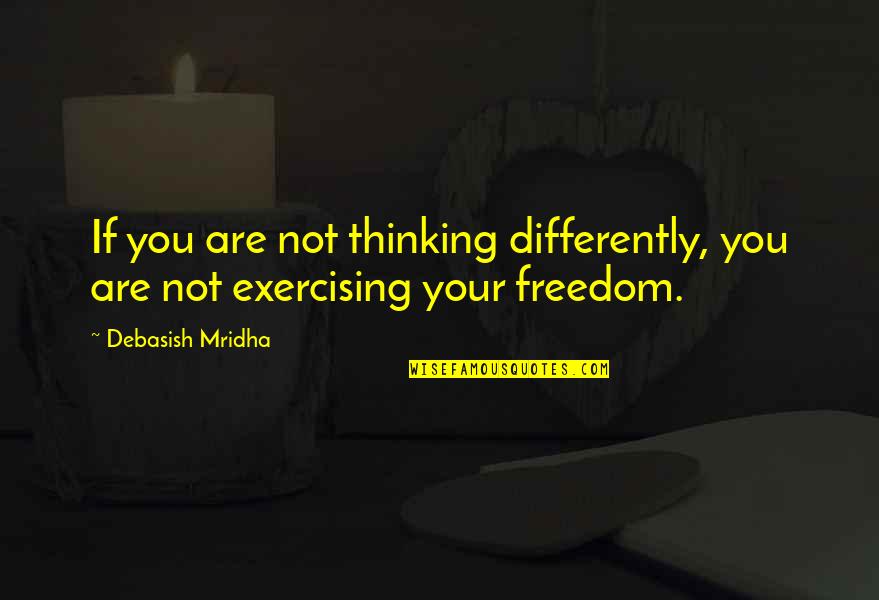 4wding Quotes By Debasish Mridha: If you are not thinking differently, you are