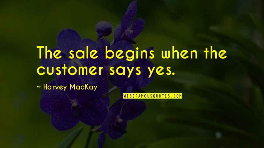 4wholesalecorp Quotes By Harvey MacKay: The sale begins when the customer says yes.