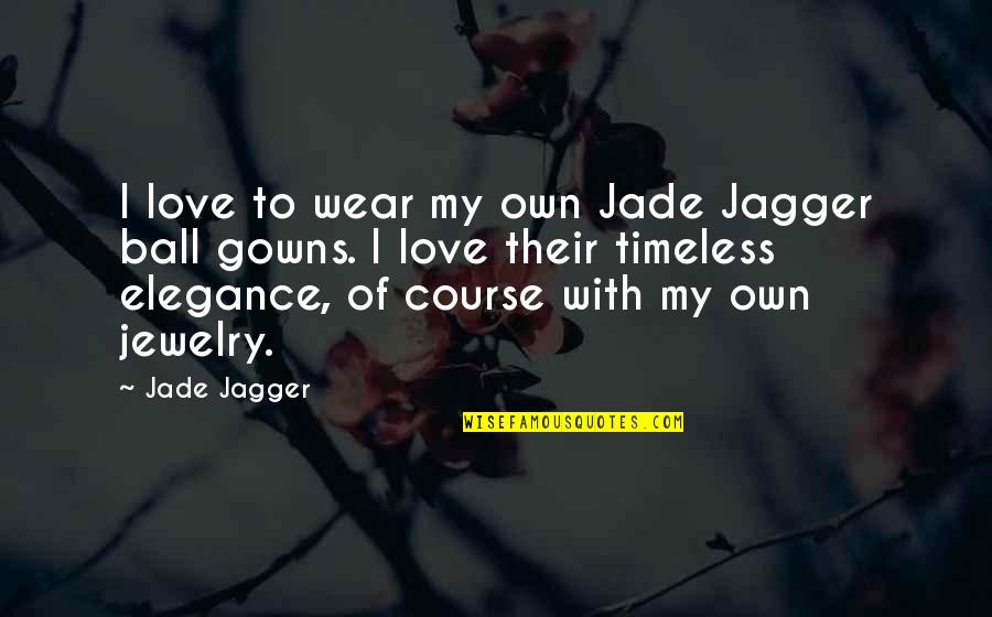 4wholesalecorp Quotes By Jade Jagger: I love to wear my own Jade Jagger