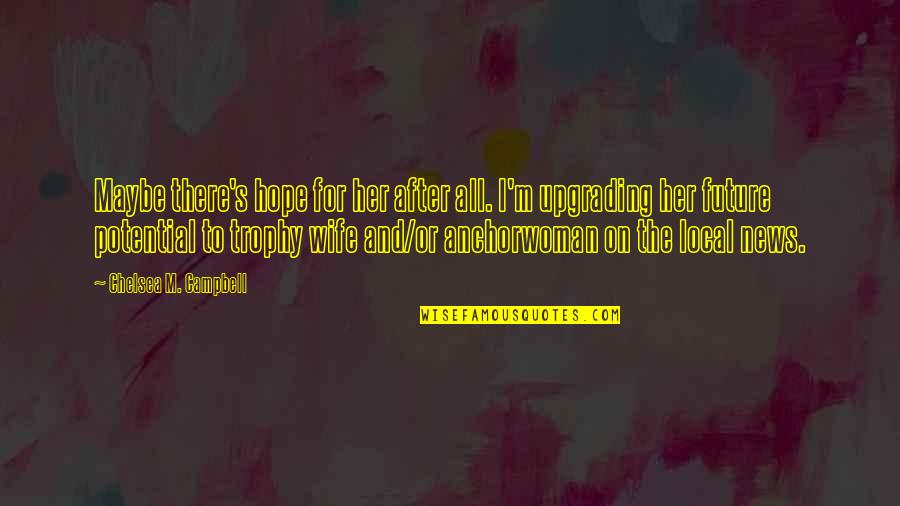4x10 Plywood Quotes By Chelsea M. Campbell: Maybe there's hope for her after all. I'm 4x10 Plywood Quotes By Chelsea M. Campbell: Maybe there's hope for her after all. I'm