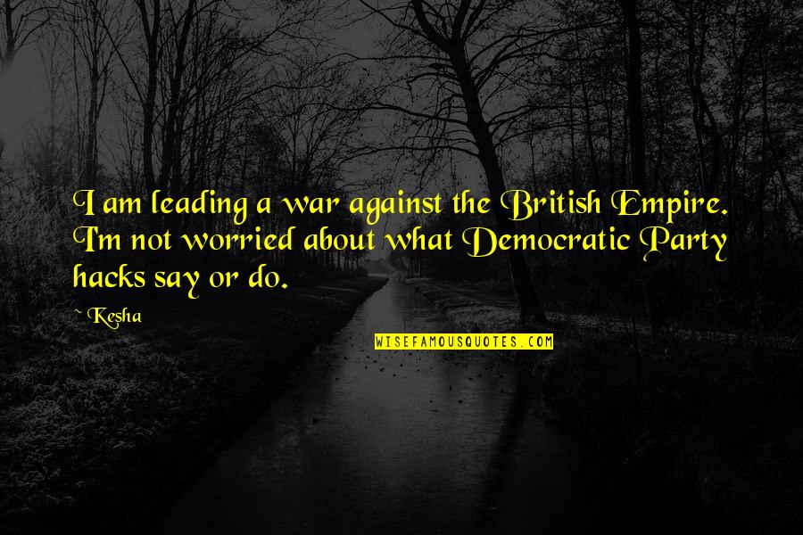 4x10 Plywood Quotes By Kesha: I am leading a war against the British 4x10 Plywood Quotes By Kesha: I am leading a war against the British