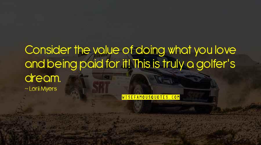 4x4 Inspirational Quotes By Lorii Myers: Consider the value of doing what you love