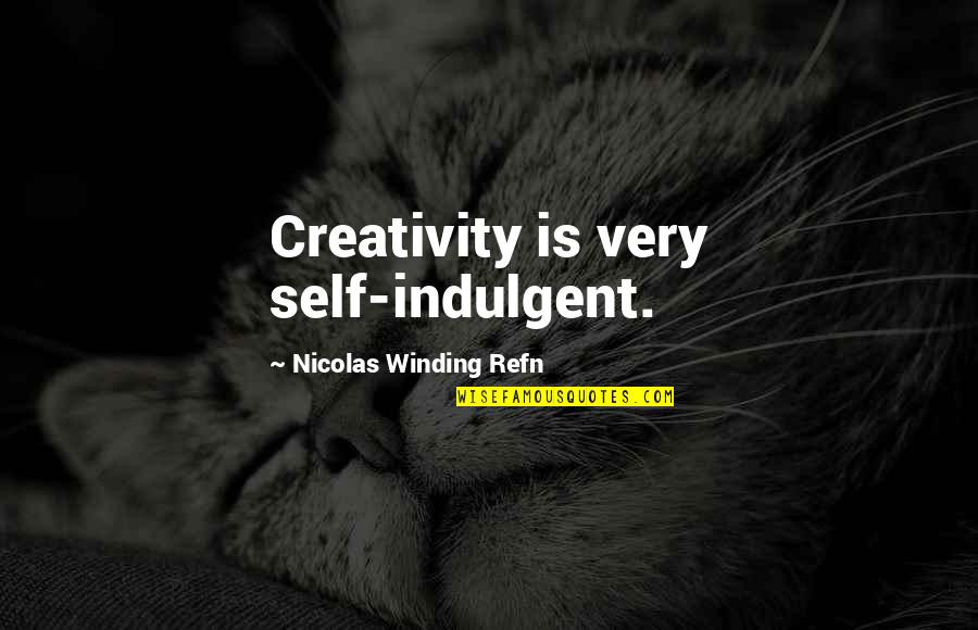 4x4 Inspirational Quotes By Nicolas Winding Refn: Creativity is very self-indulgent.