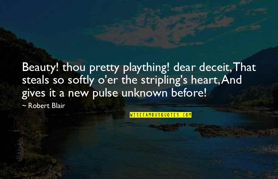 4x400m World Quotes By Robert Blair: Beauty! thou pretty plaything! dear deceit, That steals