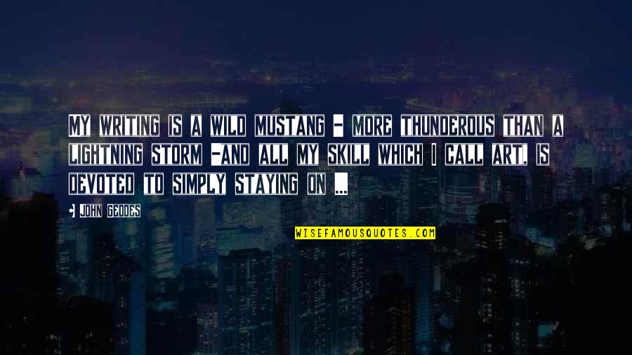 5 0 Mustang Quotes By John Geddes: My writing is a wild mustang - more