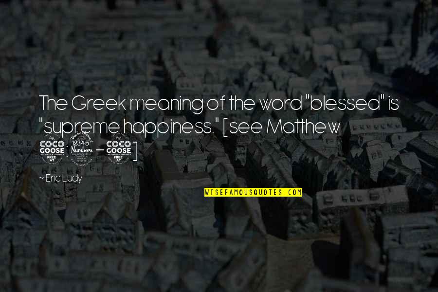 5-10 Word Quotes By Eric Ludy: The Greek meaning of the word "blessed" is