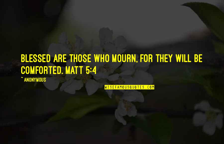 5 4 4 Quotes By Anonymous: Blessed are those who mourn, for they will