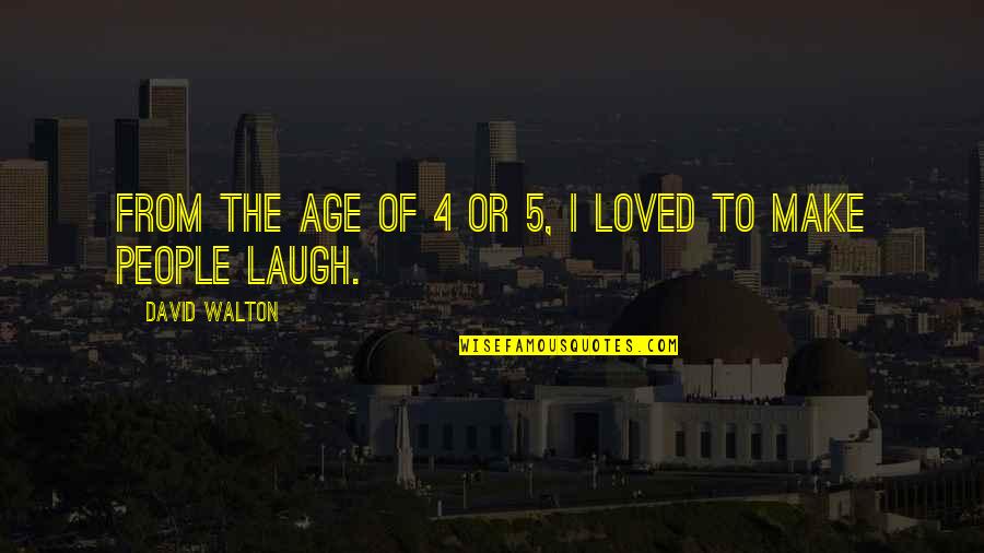 5 4 4 Quotes By David Walton: From the age of 4 or 5, I