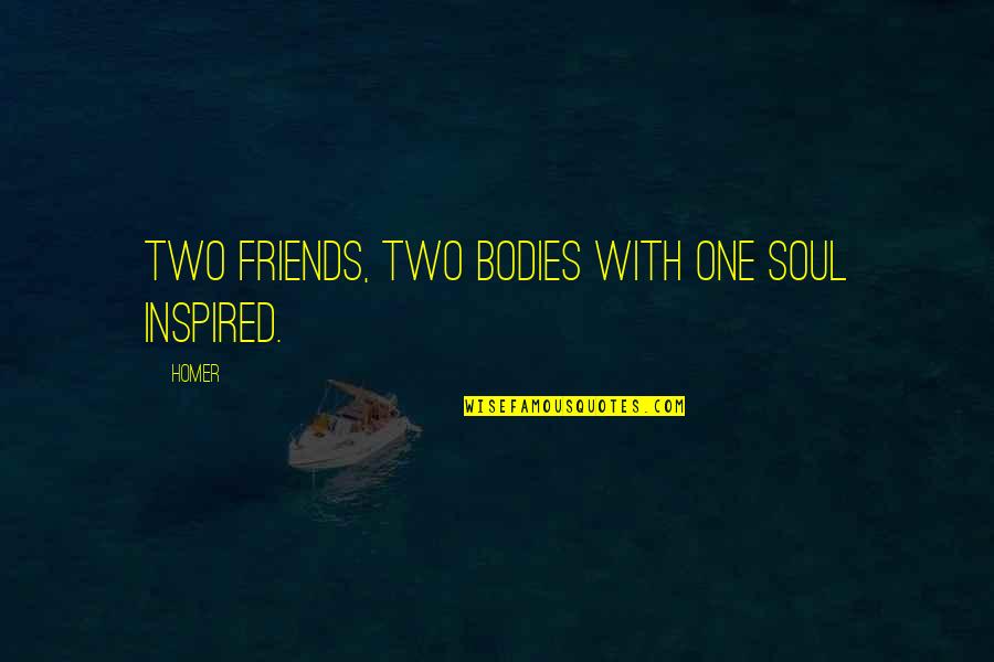 5 Best Friends Quotes By Homer: Two friends, two bodies with one soul inspired.