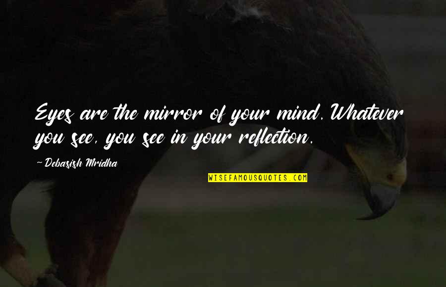 5 Best Inspirational Quotes By Debasish Mridha: Eyes are the mirror of your mind. Whatever