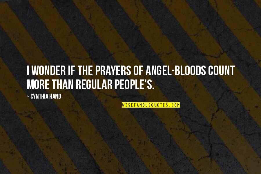 5 Bloods Quotes By Cynthia Hand: I wonder if the prayers of angel-bloods count