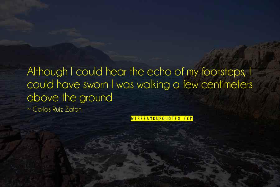 5 Centimeters Per Quotes By Carlos Ruiz Zafon: Although I could hear the echo of my 5 Centimeters Per Quotes By Carlos Ruiz Zafon: Although I could hear the echo of my