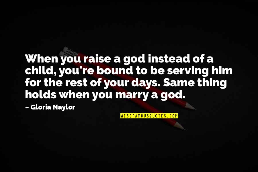 5 Child Rearing Quotes By Gloria Naylor: When you raise a god instead of a